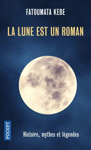 La Lune est un roman : histoire, mythes et légendes - Fatoumata Kebe