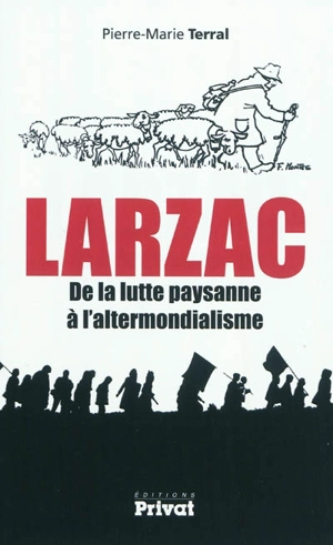 Larzac : de la lutte paysanne à l'altermondialisme - Pierre-Marie Terral