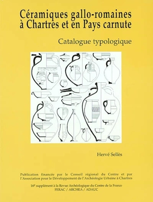 Etudes sur Chartres. Vol. 1. Céramiques gallo-romaines à Chartres et en pays carnute : catalogue typologique - Hervé Sellès