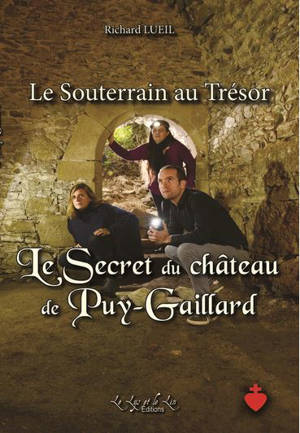 Le souterrain au trésor. Le secret du château de Puy-Gaillard - Richard Lueil