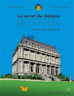 Le secret du château de la Punta : sur les traces de Léopold - Dominique Memmi