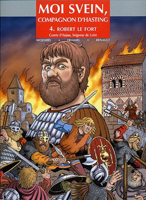 Moi Svein, compagnon d'Hasting. Vol. 4. Robert le Fort, comte d'Anjou, seigneur de Loire - Eriamel