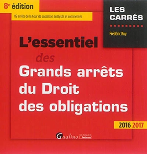 L'essentiel des grands arrêts du droit des obligations : 89 arrêts de la Cour de cassation analysés et commentés : 2016-2017 - Frédéric Buy