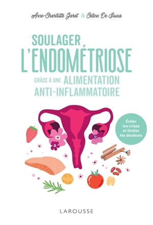 Soulager l'endométriose grâce à une alimentation anti-inflammatoire : éviter les crises et limiter les douleurs - Anne-Charlotte Garet