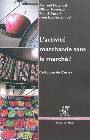 L'activité marchande sans le marché ? : actes du colloque de Cerisy, juin 2008 - Centre culturel international (Cerisy-la-Salle, Manche). Colloque (2008)