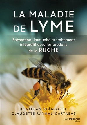 La maladie de Lyme : prévention, immunité et traitement intégratif avec les produits de la ruche - Stefan Stangaciu