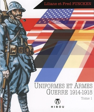 Uniformes et armes : guerre 1914-1918. Vol. 1. Infanterie, blindés, aviation - Liliane Funcken