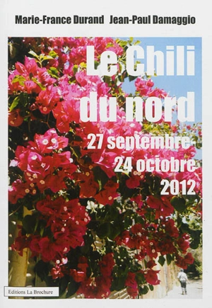 Le Chili du Nord : 27 septembre-24 octobre 2012 - Marie-France Durand