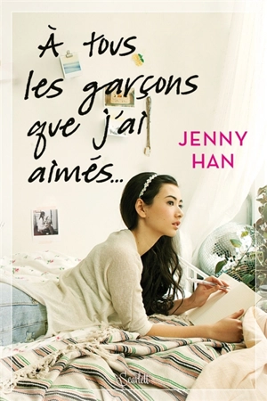 A tous les garçons que j'ai aimés.... - Jenny Han