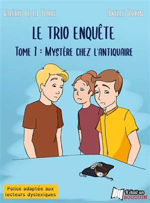 Le trio enquête. Vol. 1. Mystère chez l'antiquaire - Valérie de La Torre