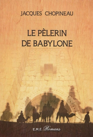 Le pèlerin de Babylone - Jacques Chopineau