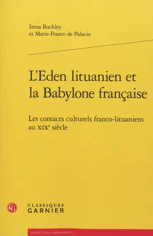 L'Eden lituanien et la Babylone française : les contacts culturels franco-lituaniens au XIXe siècle - Irena Buckley