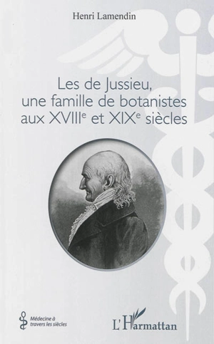 Les de Jussieu, une famille de botanistes aux XVIIIe et XIXe siècles - Henri Lamendin