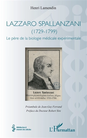 Lazzaro Spallanzani (1729-1799) : le père de la biologie médicale expérimentale - Henri Lamendin