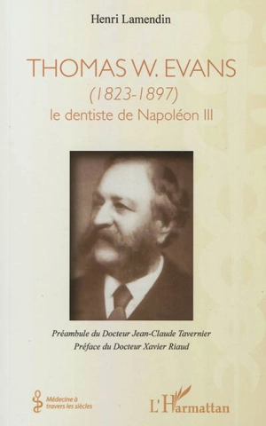 Thomas W. Evans, 1823-1897 : le dentiste de Napoléon III - Henri Lamendin