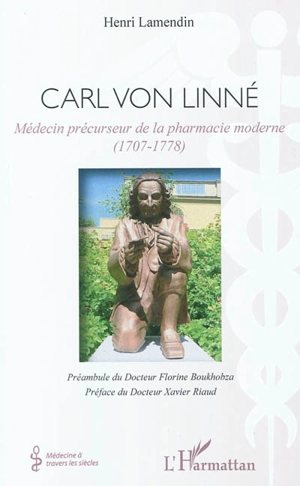 Carl von Linné : médecin précurseur de la pharmacie moderne (1707-1778) - Henri Lamendin