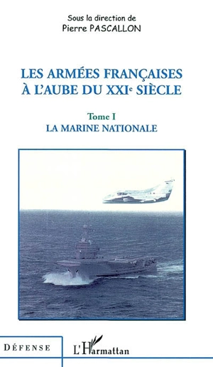 Les armées françaises à l'aube du XXIe siècle. Vol. 1. La marine nationale