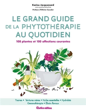 Le grand guide de la phytothérapie au quotidien : 108 plantes et 100 affections courantes - Karine Jacquemard