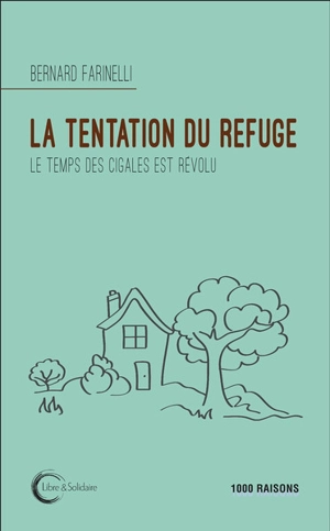 La tentation du refuge : le temps des cigales est révolu - Bernard Farinelli