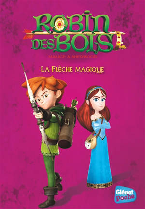 Robin des bois : malice à Sherwood. Vol. 3. La flèche magique - Rose Duménil