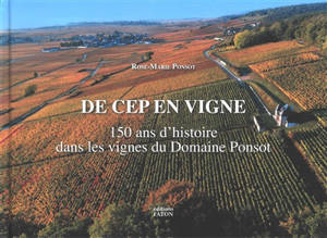 De cep en vigne : 150 ans d'histoire dans les vignes du domaine Ponsot - Rose-Marie Ponsot