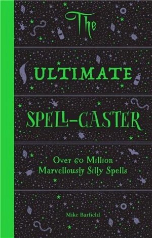 The Ultimate Spell-Caster Over 60 million marvellously silly spells - Mike Barfield