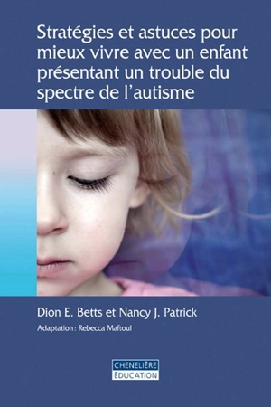 Stratégies et astuces pour mieux vivre avec un enfant autiste - Dion E. Betts