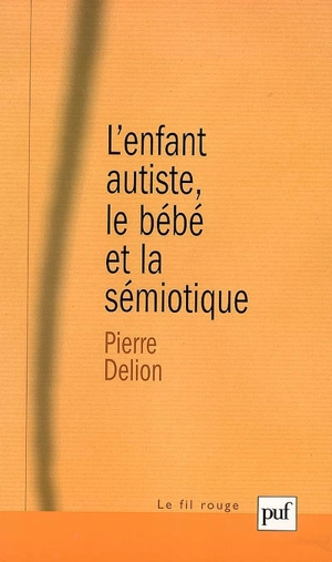 L'enfant autiste, le bébé et la sémiotique - Pierre Delion