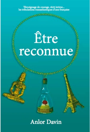 Etre reconnue : les mémoires d'une mère autiste expatriée, adepte de la méditation zen - Anlor Davin