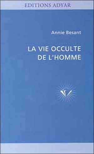 La vie occulte de l'homme - Annie Besant