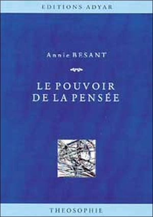 Le pouvoir de la pensée : sa maîtrise et sa culture - Annie Besant