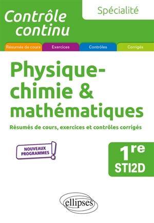 Physique chimie & mathématiques 1re STI2D, spécialité : résumés de cours, exercices et contrôles corrigés : nouveaux programmes - Pascal Clavier