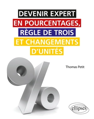 Devenir expert en pourcentages, règle de trois et changements d'unités - Thomas Petit