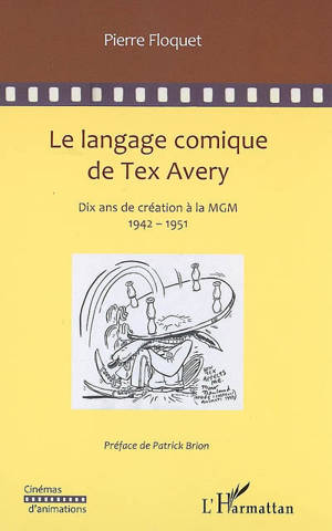 Le langage comique de Tex Avery : dix années de création à la MGM : 1942-1951 - Pierre Floquet