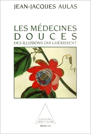 Les Médecines douces : des illusions qui guérissent - Jean-Jacques Aulas