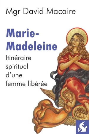 Marie-Madeleine : itinéraire spirituel d'une femme libérée : entretiens avec Salvatore Lombardo di Gambatesta - David Macaire