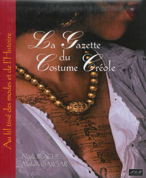 La gazette du costume créole : aux fils tissés des modes et de l'histoire - Nicole Réache