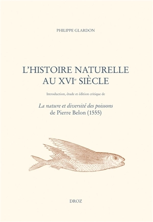 L'histoire naturelle au XVIe siècle - Philippe Glardon