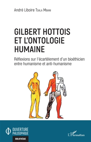 Gilbert Hottois et l'ontologie humaine : réflexions sur l'écartèlement d'un bioéthicien entre humanisme et anti-humanisme - André Liboire Tsala Mbani