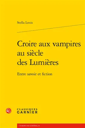 Croire aux vampires au siècle des lumières : entre savoir et fiction - Stella Louis