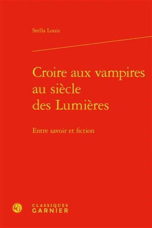 Croire aux vampires au siècle des lumières : entre savoir et fiction - Stella Louis