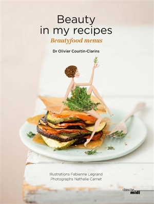 Beauty in my recipes : beautyfood menus - Olivier Courtin-Clarins