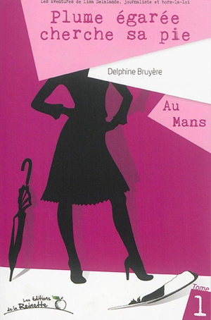 Lisa Delalande journaliste et hors-la-loi. Vol. 1. Plume égarée cherche sa pie - Delphine Bruyère