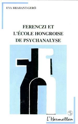 Ferenczi et l'école hongroise de psychanalyse - Eva Brabant-Gérö