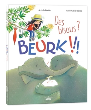 Des bisous ? : beurk !!! - Andrée Poulin