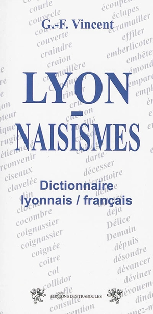 Lyonnaisismes : dictionnaire lyonnais-français - Georges-François Vincent