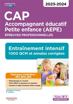 CAP accompagnant éducatif petite enfance (AEPE) : épreuves professionnelles : entraînement intensif, 1.000 QCM et annales corrigés, 2023-2024 - Ghislaine Camus