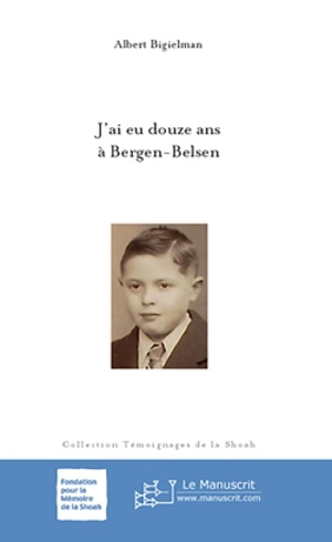 J'ai eu douze ans à Bergen-Belsen - Albert Bigielman