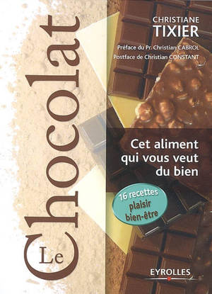 Le chocolat : cet aliment qui vous veut du bien - Christiane Tixier