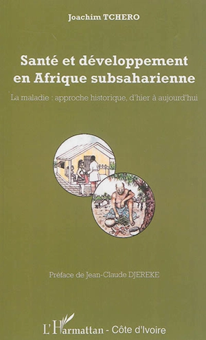 Santé et développement en Afrique subsaharienne : la maladie : approche historique, d'hier à aujourd'hui. - Joachim Tchero